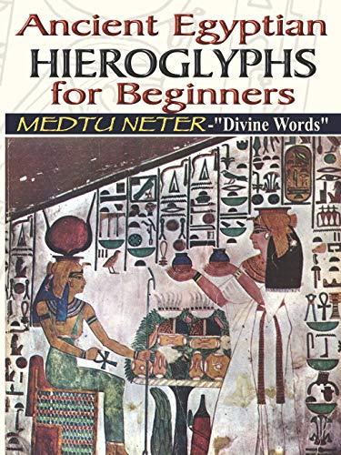 Ancient Egyptian Hieroglyphs for Beginners: Medtu Neter- "Divine Words"