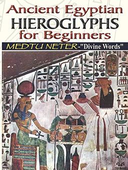 Ancient Egyptian Hieroglyphs for Beginners: Medtu Neter- "Divine Words"