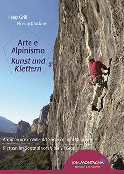 Arte e Alpinismo - Kunst und Klettern: Arrampicare in Valle del Sarca dal V al VII grado / Klettern im Sarcatal vom V bis VII Grad