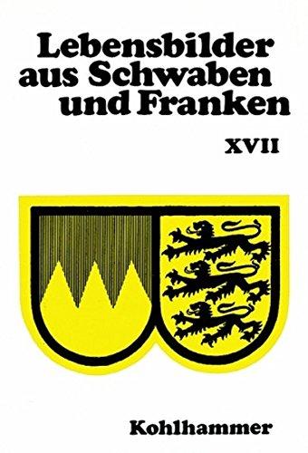 Lebensbilder aus Baden-Württemberg: Lebensbilder aus Schwaben und Franken: Bd. 17