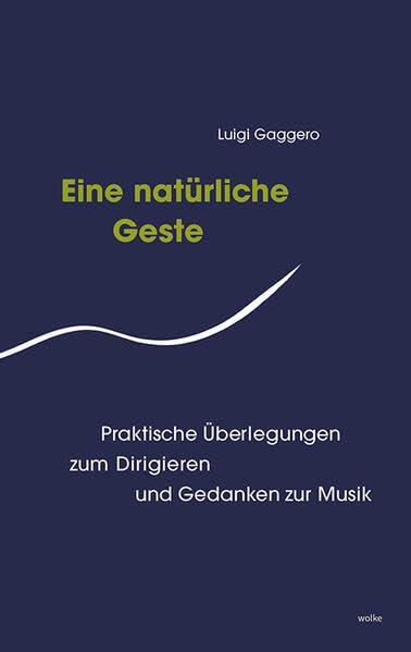 Eine Natürliche Geste: Praktische Überlegungen zum Dirigieren und Gedanken zur Musik