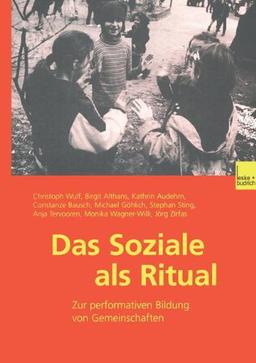 Das Soziale als Ritual: Zur performativen Bildung von Gemeinschaften