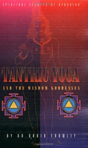 Tantric Yoga and the Wisdom Goddesses: Spiritual Secrets of Ayurveda