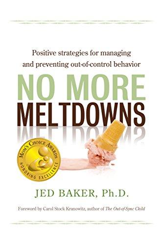 No More Meltdowns: Positive Strategies for Managing and Preventing Out-Of-Control Behavior