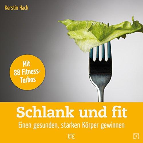 Schlank und fit: Einen gesunden, starken Körper gewinnen