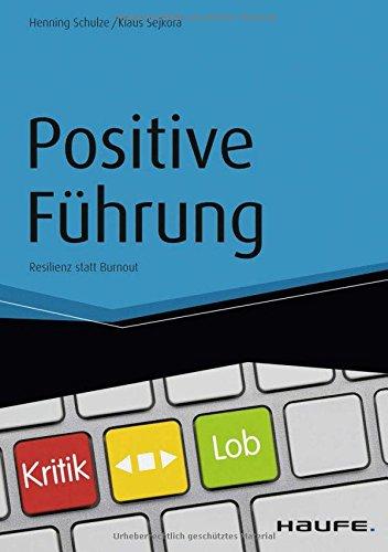 Positive Führung: Resilienz statt Burnout (Haufe Fachbuch)