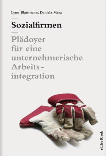 Sozialfirmen: Plädoyer für eine unternehmerische Arbeitsintegration