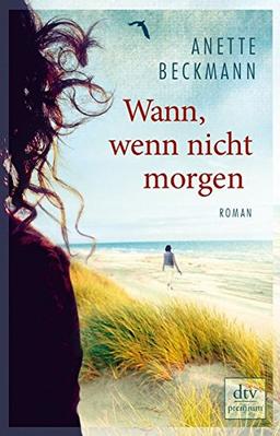 Wann, wenn nicht morgen: Roman (dtv premium)