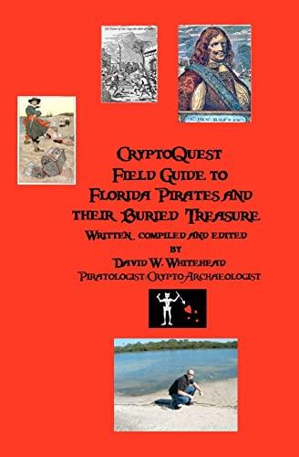 Cryptoquest Field Guide To Florida Pirates And Their Buried Treasure (Cryptoarchaeology Field Series)