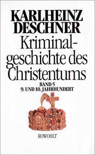 Kriminalgeschichte des Christentums. Band 5: 9. und 10. Jahrhundert. Von Ludwig dem Frommen (814) bis zum Tode Ottos III. (1002): BD 5