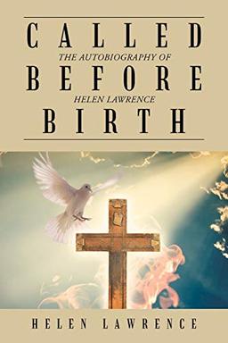 CALLED BEFORE BIRTH: THE AUTOBIOGRAPHY OF HELEN LAWRENCE