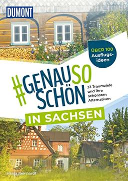 DuMont #genausoschön in Sachsen: 33 Traumziele und ihre schönsten Alternativen