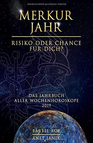 Merkur Jahr - Risiko oder Chance für Dich?: Das Jahrbuch aller Wochenhoroskope 2019