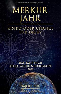 Merkur Jahr - Risiko oder Chance für Dich?: Das Jahrbuch aller Wochenhoroskope 2019