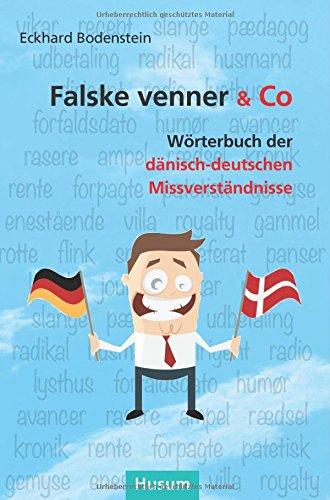 Falske venner & Co: Wörterbuch der dänisch-deutschen Missverständnisse