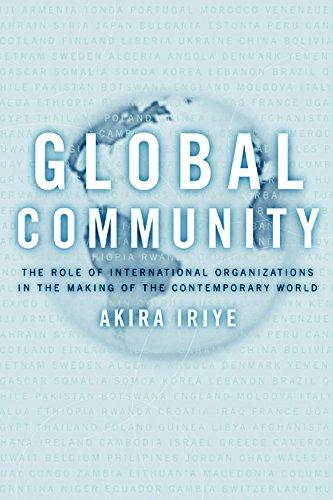 Global Community: The Role of International Organizations in the Making of the Contemporary World