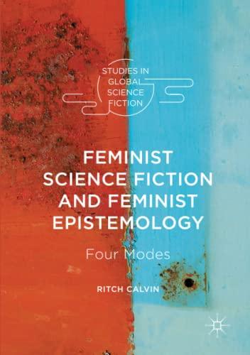 Feminist Science Fiction and Feminist Epistemology: Four Modes (Studies in Global Science Fiction)