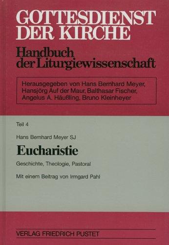 Gottesdienst der Kirche. Handbuch der Liturgiewissenschaft: Gottesdienst der Kirche, Tl.4, Eucharistie: TEIL 4