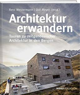 Architektur erwandern: Touren zu zeitgenössischer Architektur in den Bergen