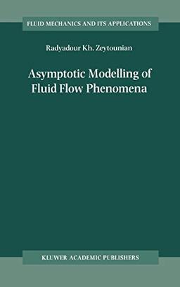 Asymptotic Modelling of Fluid Flow Phenomena (Fluid Mechanics and Its Applications, 64, Band 64)