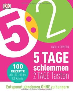 5:2 - 5 Tage schlemmen - 2 Tage fasten: Entspannt abnehmen ohne zu hungern