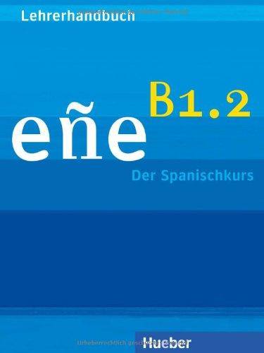 eñe B1.2: Der Spanischkurs / Lehrerhandbuch · Guía didáctica