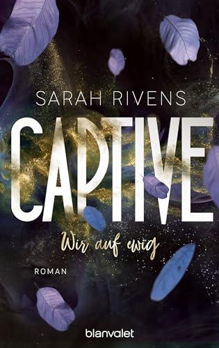 Captive - Wir auf ewig: Roman - Düster, verboten, sinnlich – die Dark Romance mit über 7 Millionen begeisterten Wattpad-Leserinnen endlich auf Deutsch! (Captive-Reihe, Band 2)