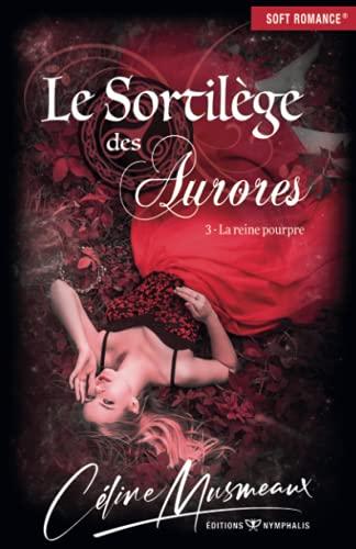 Le Sortilège des Aurores: 3 - La reine pourpre