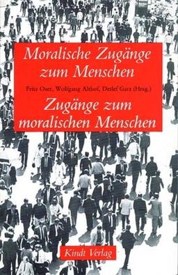 Moralische Zugänge zum Menschen - Zugänge zum moralischen Menschen: Beiträge zur Entstehung moralischer Identität