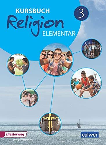 Kursbuch Religion Elementar 3 Neuausgabe: Arbeitsbuch für den Religionsunterricht im 9./10. Schuljahr, Schülerband (Kursbuch Religion Elementar Neuausgabe 2016)