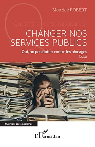 Changer nos services publics : oui, on peut lutter contre les blocages : essai