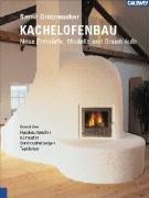 Kachelofenbau: Neue Entwürfe, Modelle und Bauabläufe. Grundofen, Hypokaustenofen, Kombiofen, Ganzhausheizungen, Tepidarium