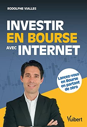 Investir en Bourse avec Internet: Lancez-vous en Bourse en partant de zéro (2021)