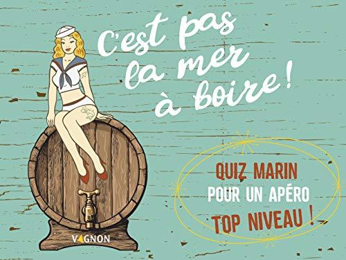 C'est pas la mer à boire ! : quiz marin pour un apéro top niveau !