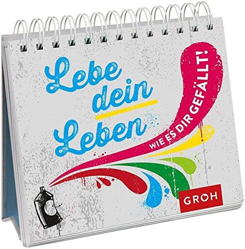 Lebe dein Leben! - wie es dir gefällt