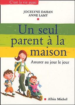 Un seul parent à la maison : assurer au jour le jour