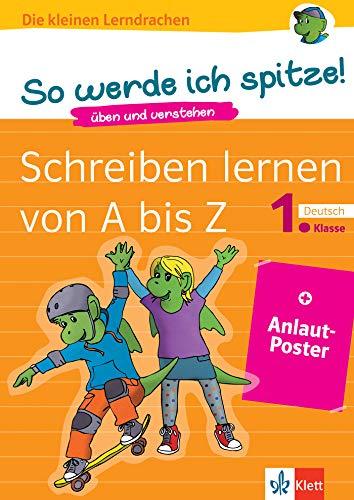 Klett So werde ich spitze! Schreiben lernen von A bis Z: Deutsch 1. Klasse (mit Anlautposter) (Die kleinen Lerndrachen)