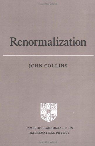 Renormalization: An Introduction to Renormalization, the Renormalization Group and the Operator-product Expansion (Cambridge Monographs on Mathematical Physics)