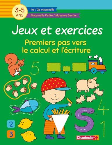 Jeux et exercices : premiers pas vers le calcul et l'écriture, 3-5 ans : 1re, 2e maternelle, maternelle petite, moyenne section