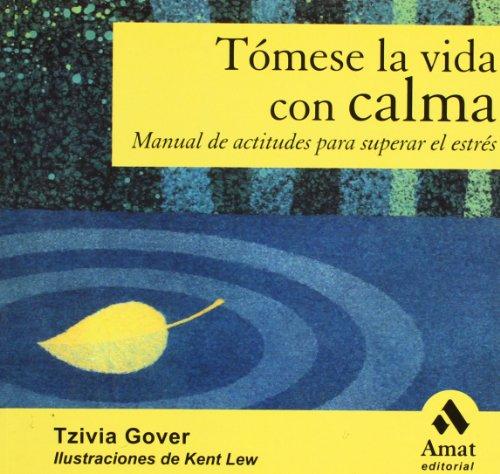 Tómese la vida con calma : manual de actitudes para superar el estrés