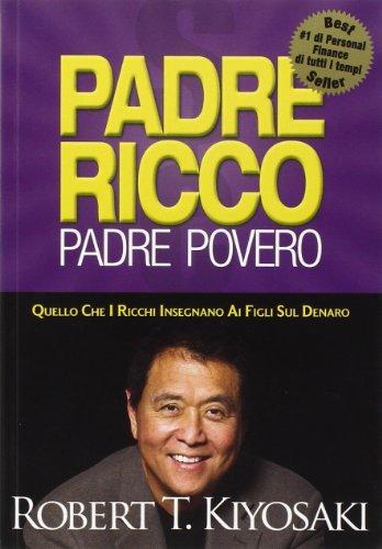 Padre ricco padre povero. Quello che i ricchi insegnano ai figli sul denaro