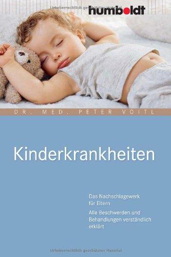 Kinderkrankheiten. Das Nachschlagewerk für Eltern. Alle Beschwerden und Behandlungen verständlich erklärt