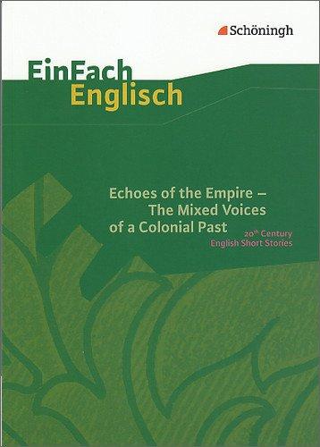 EinFach Englisch Textausgaben - Textausgaben für die Schulpraxis: EinFach Englisch Textausgaben: Echoes of the Empire. The Mixed Voices of a Colonial ... Stories: 20th Century English Short Story