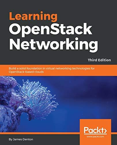 Learning OpenStack Networking: Build a solid foundation in virtual networking technologies for OpenStack-based clouds, 3rd Edition (English Edition)