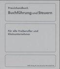 Praxishandbuch Buchführung und Steuern für Freiberufler und Kleinunternehmer: Betriebsprüfungssicher buchen, Recht behalten gegenüber dem Finanzamt ... zahlen mit der Einnahmen-Überschuss-Rechnung