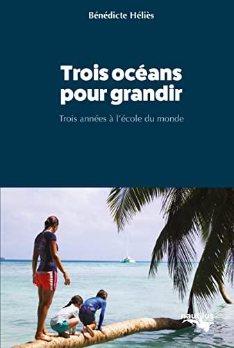 Trois océans pour grandir : trois années à l'école du monde