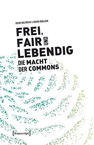 Frei, fair und lebendig - Die Macht der Commons (Sozialtheorie)