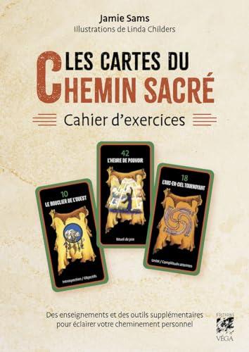 Les cartes du chemin sacré : cahier d'exercices : des enseignements et des outils supplémentaires pour éclairer votre cheminement personnel