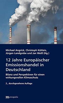 12 Jahre Europäischer Emissionshandel in Deutschland: Bilanz und Perspektiven für einen wirkungsvollen Klimaschutz (Ökologie und Wirtschaftsforschung)