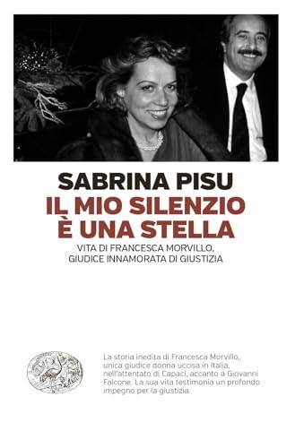 Il mio silenzio è una stella. Vita di Francesca Morvillo, giudice innamorata di giustizia (Einaudi. Passaggi)